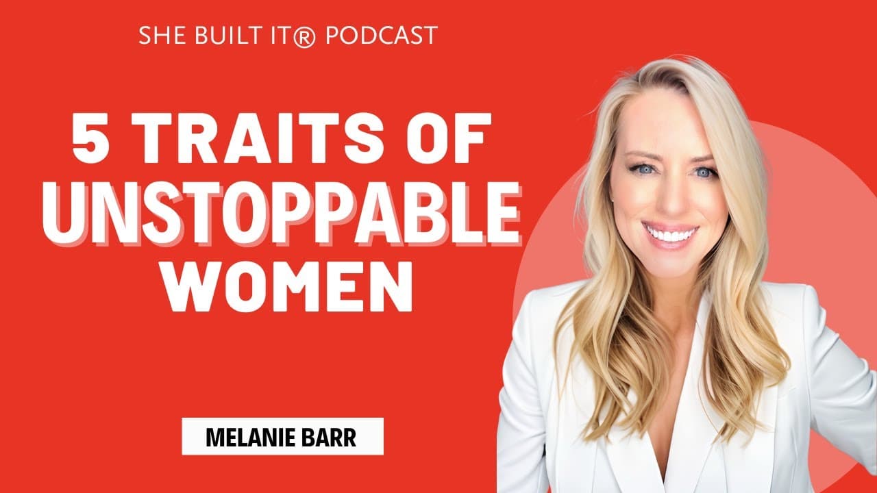 5 Traits of Unstoppable Women Entrepreneurs